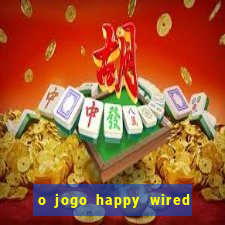 o jogo happy wired paga mesmo